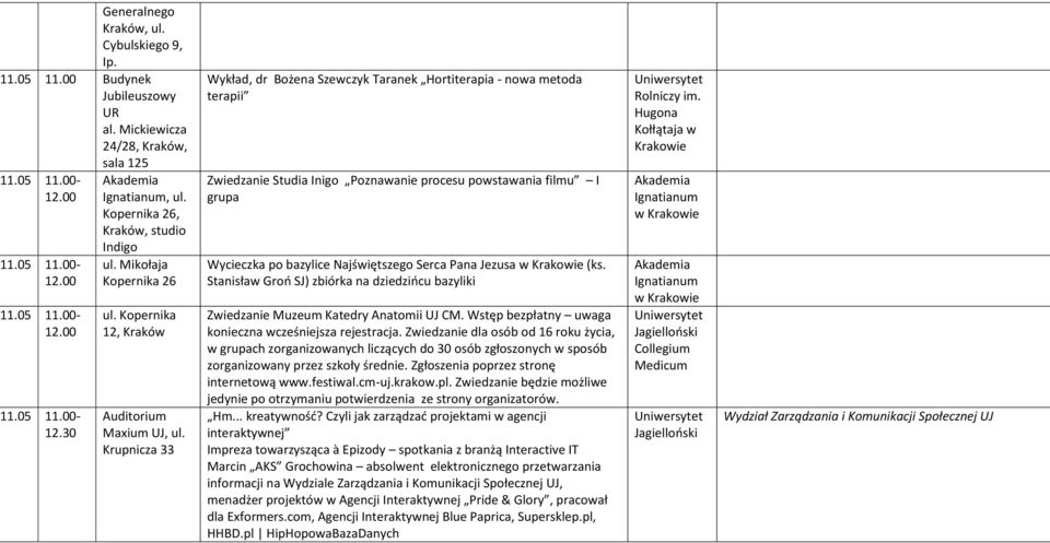 Krupnicza 33 Wykład, dr Bożena Szewczyk Taranek Hortiterapia - nowa metoda terapii Zwiedzanie Studia Inigo Poznawanie procesu powstawania filmu I grupa Wycieczka po bazylice Najświętszego Serca Pana