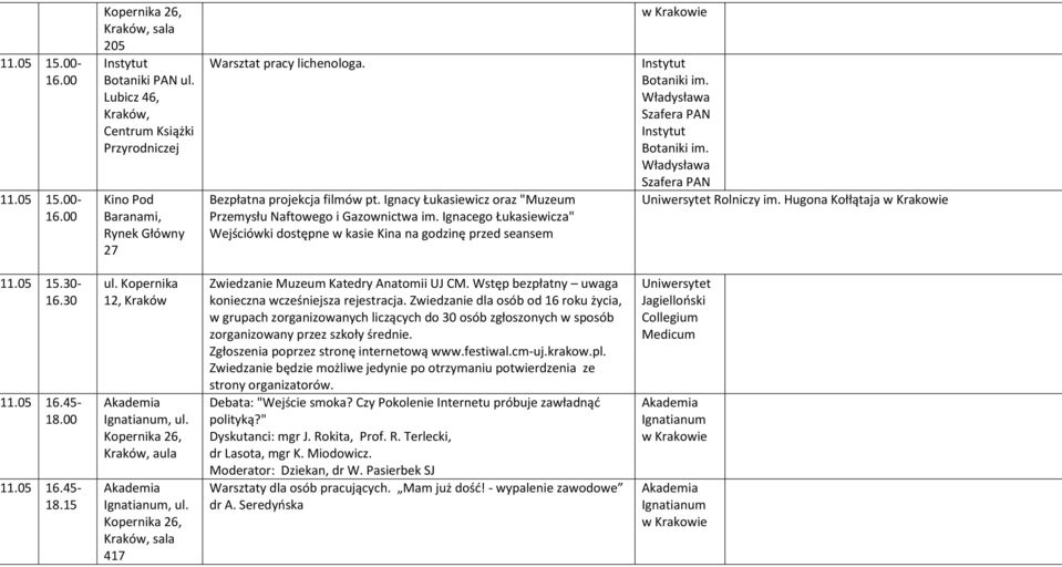30 11.05 16.45-18.00 11.05 16.45-18.15 ul. Kopernika 12,, ul., aula, ul. 417 Zwiedzanie Muzeum Katedry Anatomii UJ CM. Wstęp bezpłatny uwaga konieczna wcześniejsza rejestracja.
