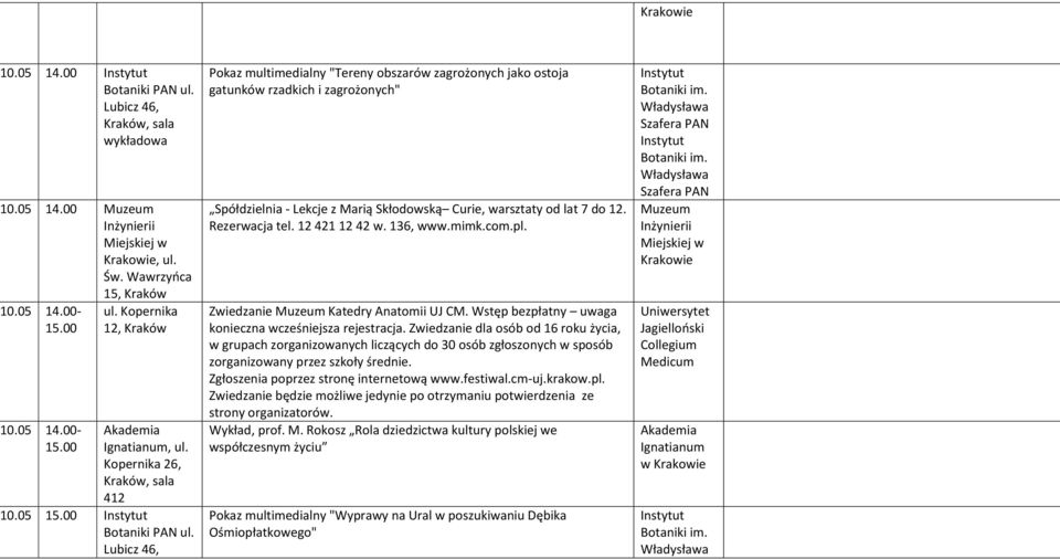 Rezerwacja tel. 12 421 12 42 w. 136, www.mimk.com.pl. Zwiedzanie Muzeum Katedry Anatomii UJ CM. Wstęp bezpłatny uwaga konieczna wcześniejsza rejestracja.