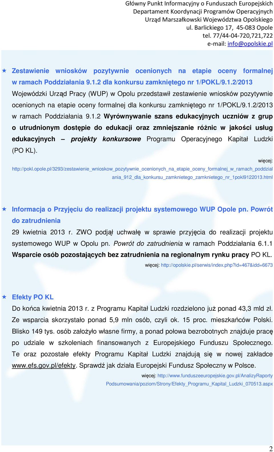 1.2/2013 w ramach Poddziałania 9.1.2 Wyrównywanie szans edukacyjnych uczniów z grup o utrudnionym dostępie do edukacji oraz zmniejszanie różnic w jakości usług edukacyjnych projekty konkursowe