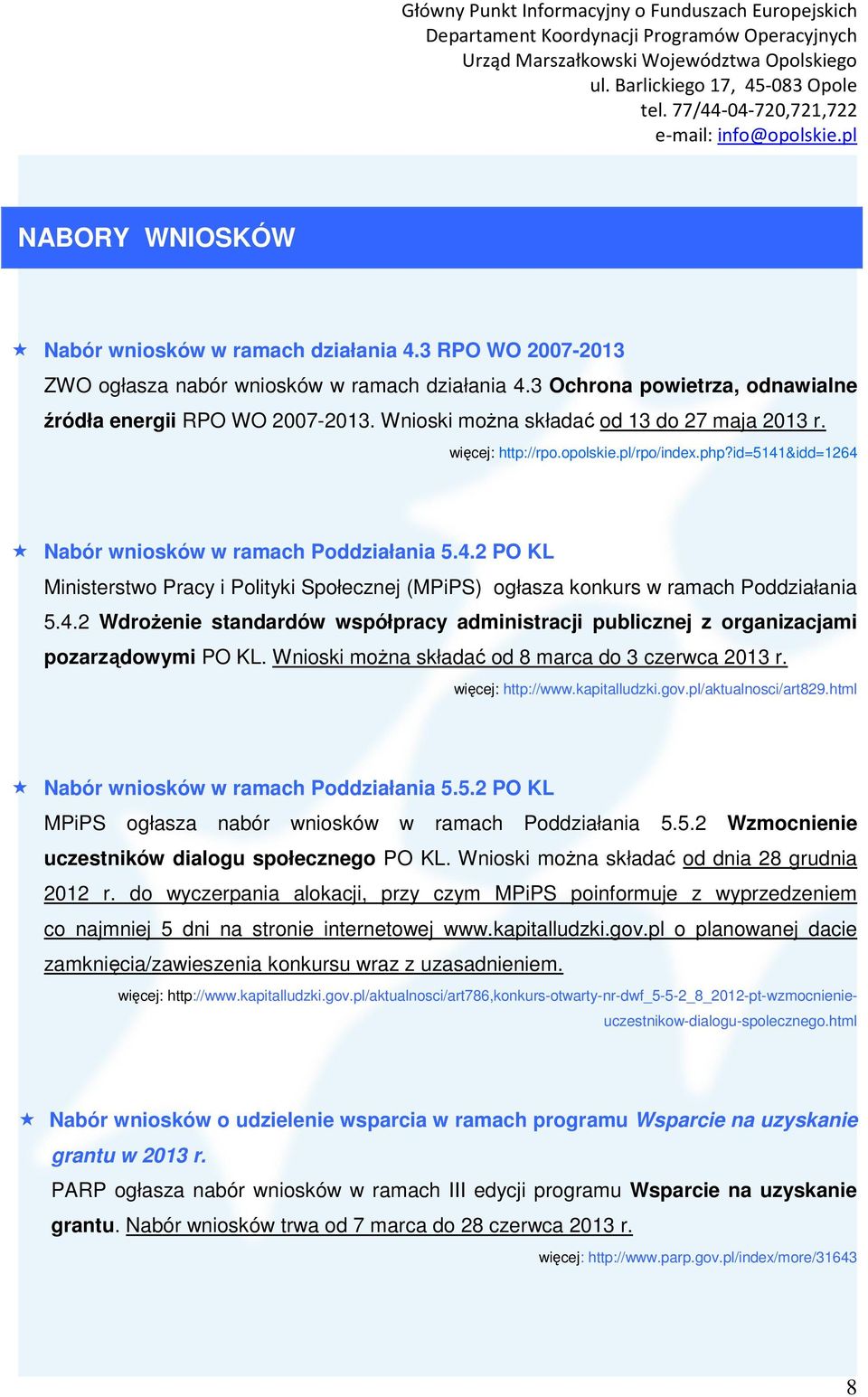 4.2 Wdrożenie standardów współpracy administracji publicznej z organizacjami pozarządowymi PO KL. Wnioski można składać od 8 marca do 3 czerwca 2013 r. więcej: http://www.kapitalludzki.gov.