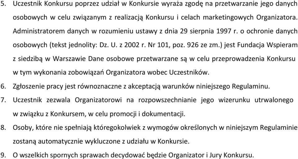 ) jest Fundacja Wspieram z siedzibą w Warszawie Dane osobowe przetwarzane są w celu przeprowadzenia Konkursu w tym wykonania zobowiązań Organizatora wobec Uczestników. 6.