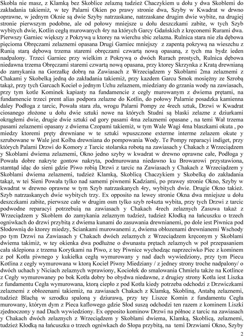 murowanych 4ry na których Garcy Gdańskich z kręconemi Rurami dwa. Pierwszy Garniec większy z Pokrywą u ktorey na wierchu sbic zelazna.