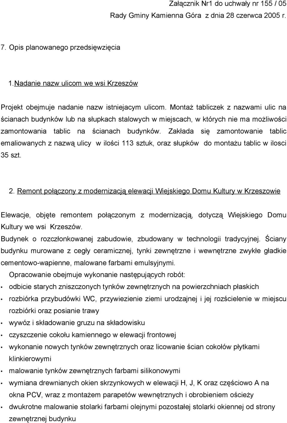 Montaż tabliczek z nazwami ulic na ścianach budynków lub na słupkach stalowych w miejscach, w których nie ma możliwości zamontowania tablic na ścianach budynków.