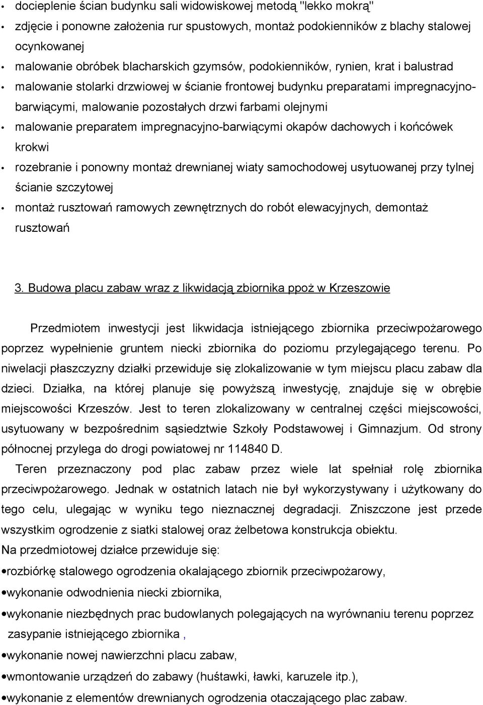 impregnacyjno-barwiącymi okapów dachowych i końcówek krokwi rozebranie i ponowny montaż drewnianej wiaty samochodowej usytuowanej przy tylnej ścianie szczytowej montaż rusztowań ramowych zewnętrznych