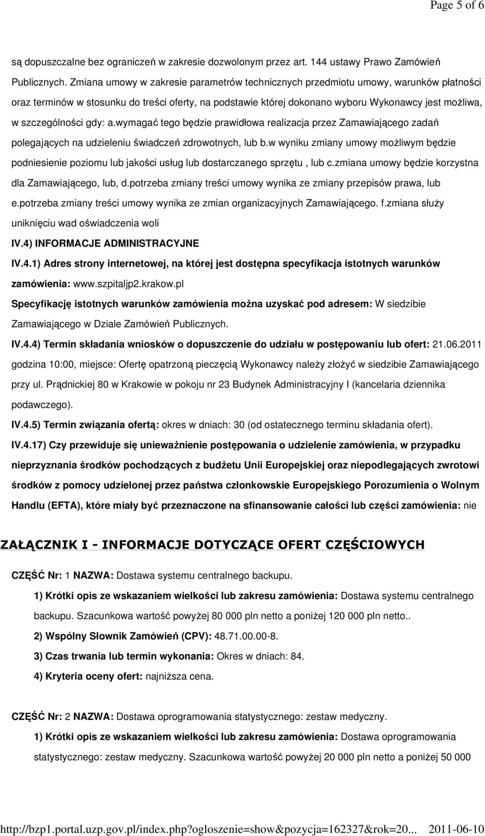 szczególności gdy: a.wymagać tego będzie prawidłowa realizacja przez Zamawiającego zadań polegających na udzieleniu świadczeń zdrowotnych, lub b.