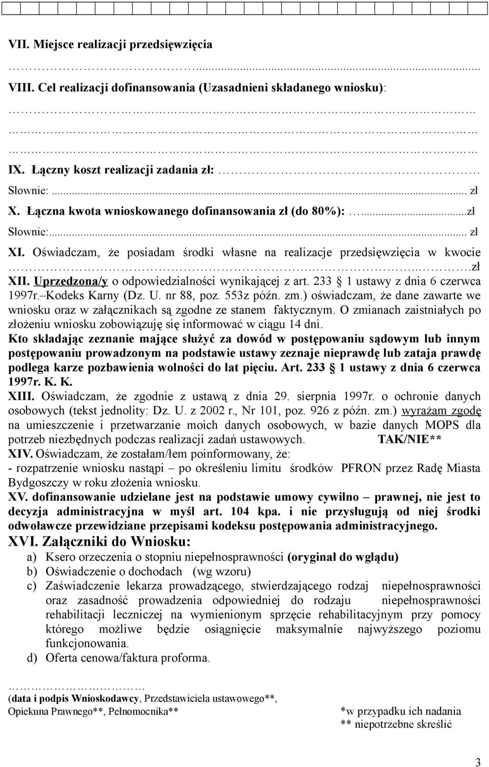 Uprzedzona/y o odpowiedzialności wynikającej z art. 233 1 ustawy z dnia 6 czerwca 1997r. Kodeks Karny (Dz. U. nr 88, poz. 553z późn. zm.