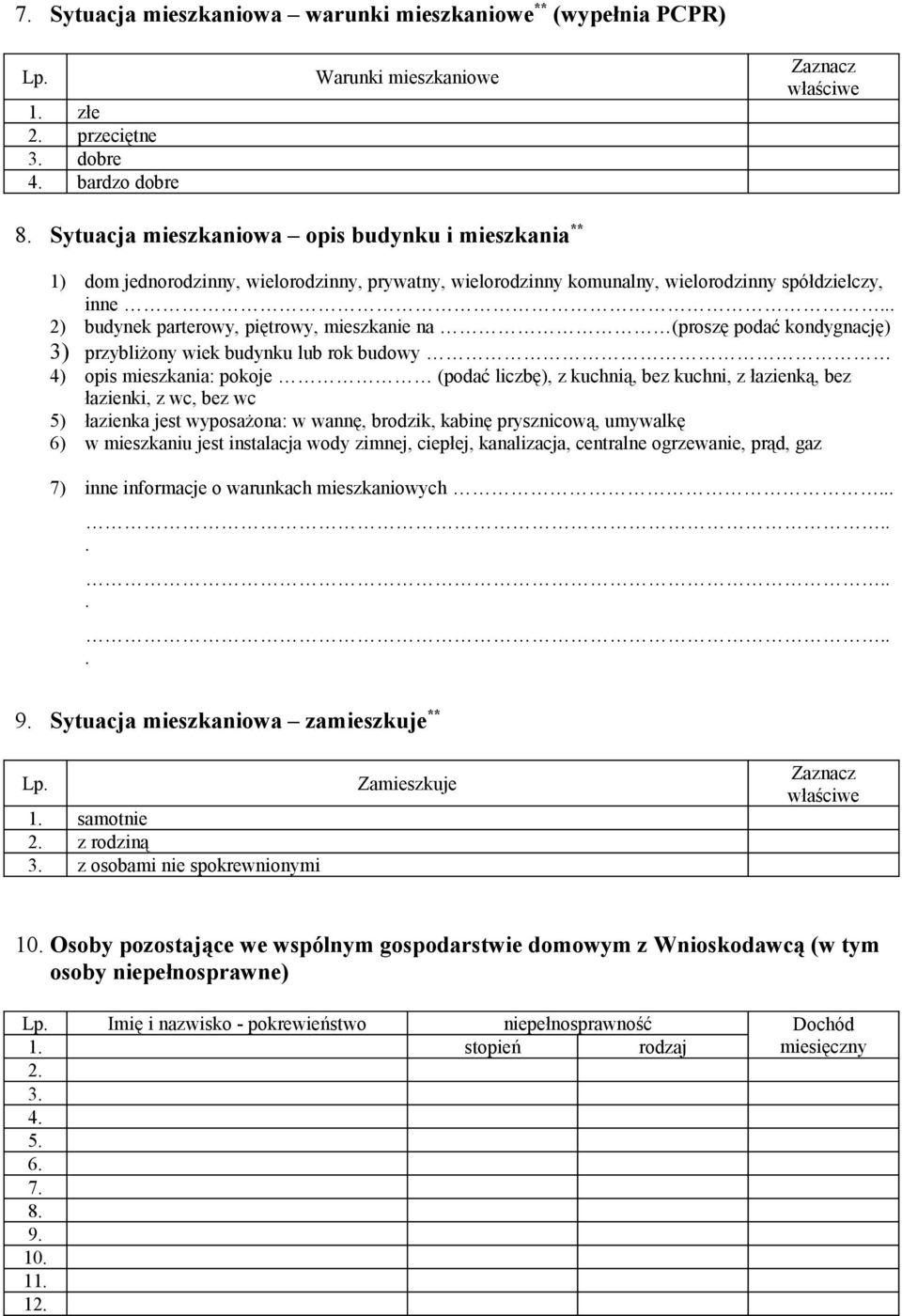 .. 2) budynek parterowy, piętrowy, mieszkanie na (proszę podać kondygnację) 3) przybliżony wiek budynku lub rok budowy 4) opis mieszkania: pokoje (podać liczbę), z kuchnią, bez kuchni, z łazienką,