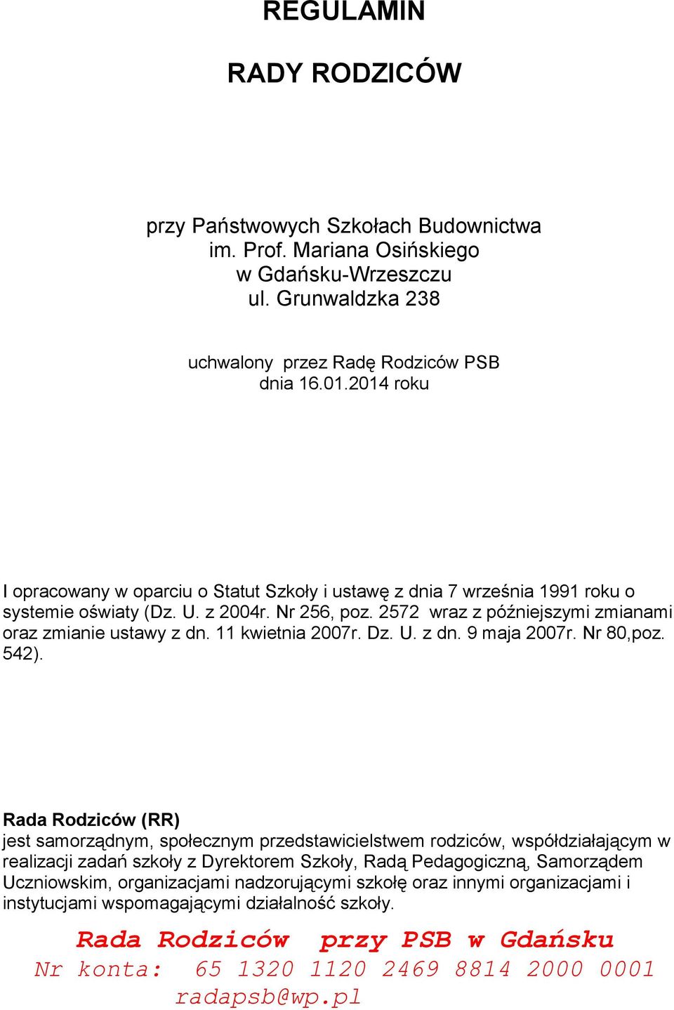 2572 wraz z późniejszymi zmianami oraz zmianie ustawy z dn. 11 kwietnia 2007r. Dz. U. z dn. 9 maja 2007r. Nr 80,poz. 542).