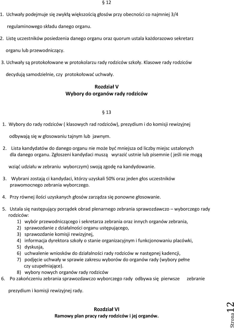 Klasowe rady rodziców decydują samodzielnie, czy protokołować uchwały. Rozdział V Wybory do organów rady rodziców 1.