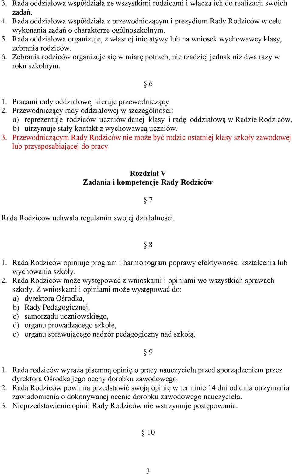 Rada oddziałowa organizuje, z własnej inicjatywy lub na wniosek wychowawcy klasy, zebrania rodziców. 6.