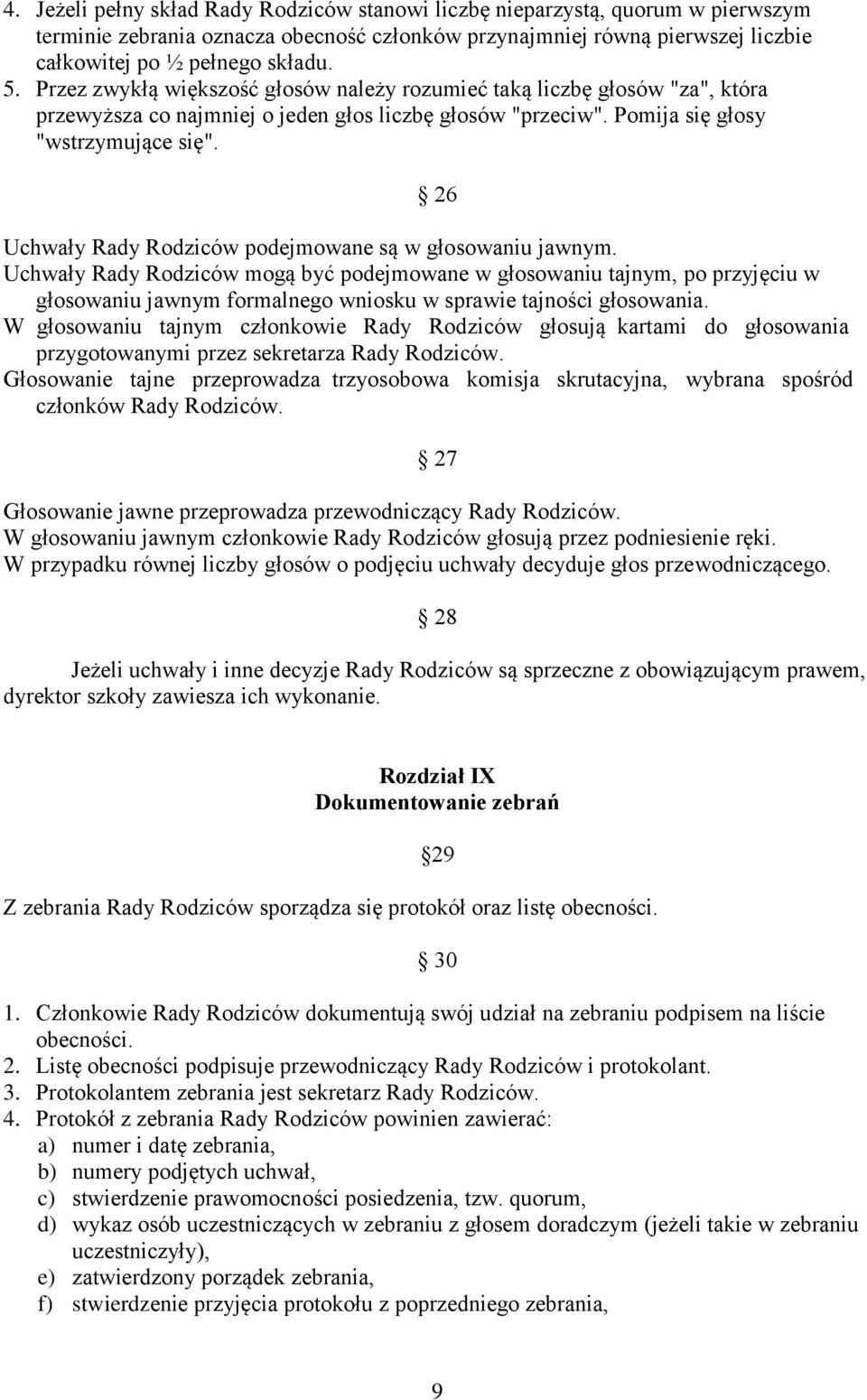 26 Uchwały Rady Rodziców podejmowane są w głosowaniu jawnym.