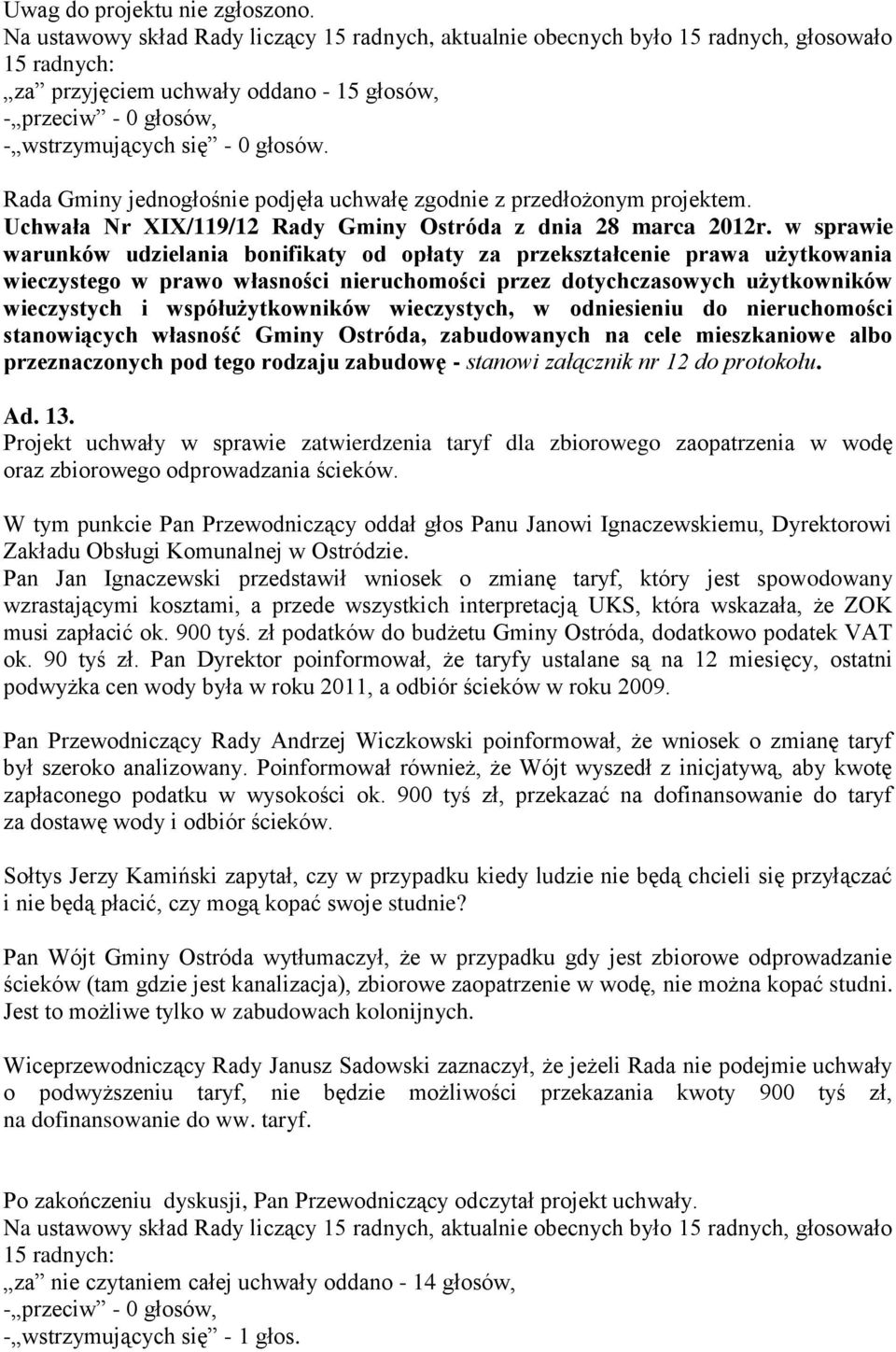 wieczystych, w odniesieniu do nieruchomości stanowiących własność Gminy Ostróda, zabudowanych na cele mieszkaniowe albo przeznaczonych pod tego rodzaju zabudowę - stanowi załącznik nr 12 do protokołu.