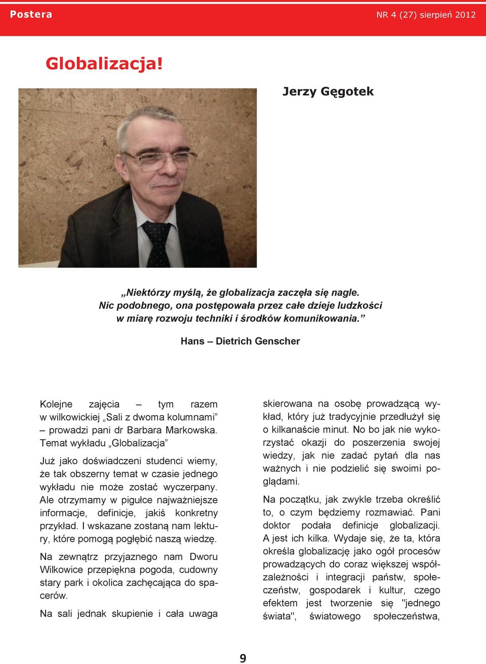 Temat wykładu Globalizacja Już jako doświadczeni studenci wiemy, że tak obszerny temat w czasie jednego wykładu nie może zostać wyczerpany.