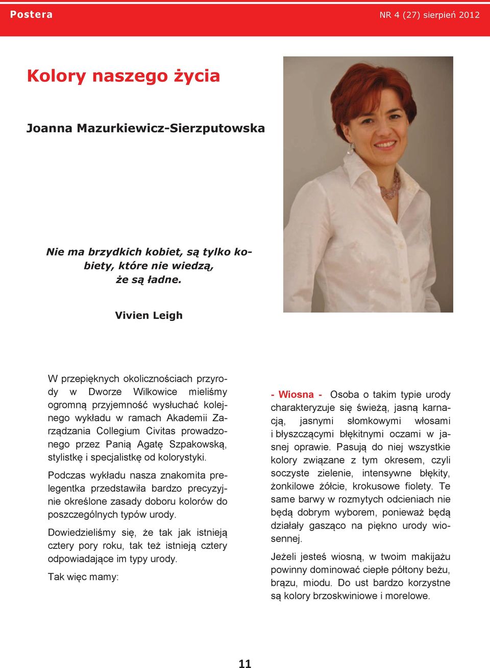 Panią Agatę Szpakowską, stylistkę i specjalistkę od kolorystyki.