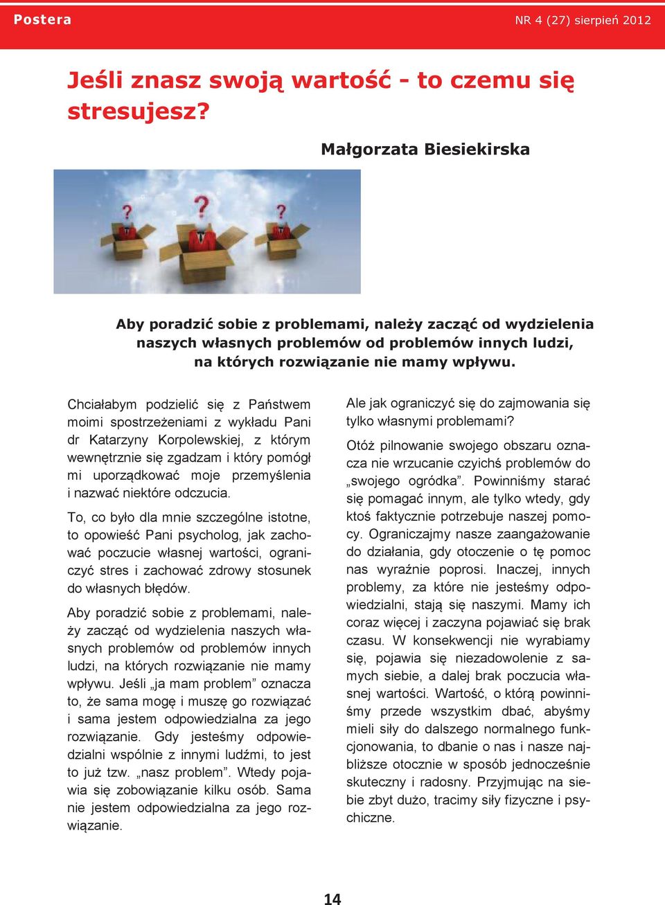 Chciałabym podzielić się z Państwem moimi spostrzeżeniami z wykładu Pani dr Katarzyny Korpolewskiej, z którym wewnętrznie się zgadzam i który pomógł mi uporządkować moje przemyślenia i nazwać