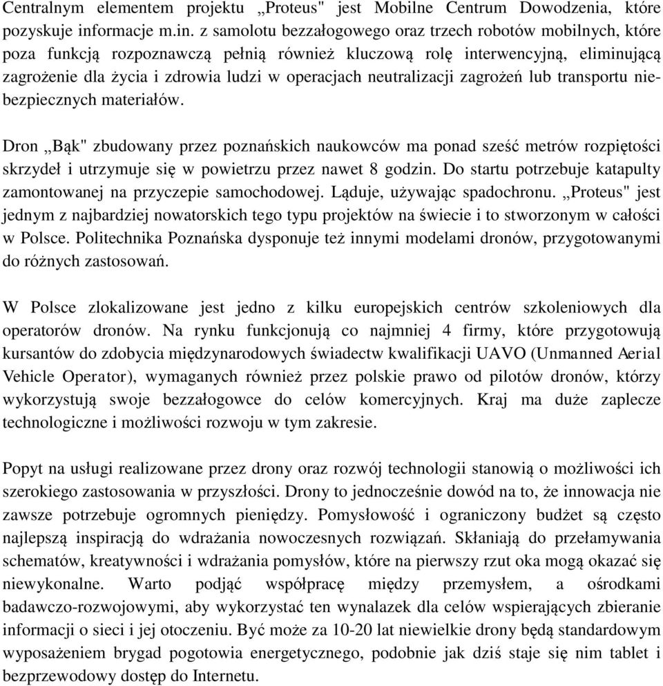 z samolotu bezzałogowego oraz trzech robotów mobilnych, które poza funkcją rozpoznawczą pełnią również kluczową rolę interwencyjną, eliminującą zagrożenie dla życia i zdrowia ludzi w operacjach