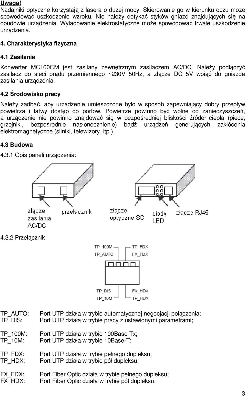 NaleŜy podłączyć zasilacz do sieci prądu przemiennego ~230V 50Hz, a złącze DC 5V wpiąć do gniazda zasilania urządzenia. 4.
