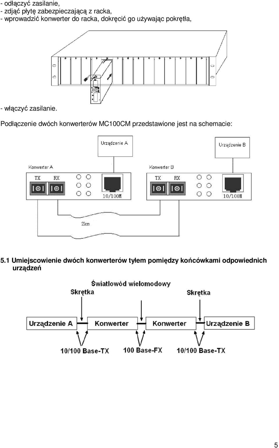 Podłączenie dwóch konwerterów MC100CM przedstawione jest na schemacie: 5.