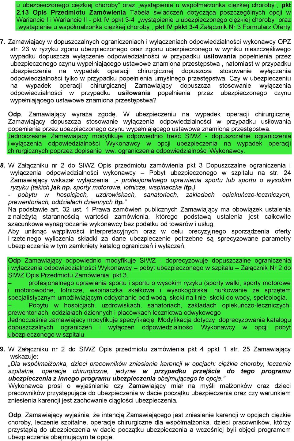 współmałżonka ciężkiej choroby, pkt IV pkkt 3-4 Załącznik Nr 3 Formularz Oferty 7. Zamawiający w dopuszczalnych ograniczeniach i wyłączeniach odpowiedzialności wykonawcy OPZ str.