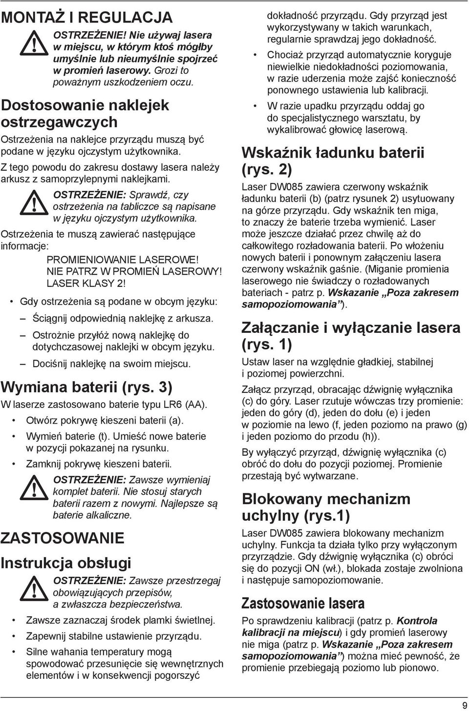 Z tego powodu do zakresu dostawy lasera należy arkusz z samoprzylepnymi naklejkami. OSTRZEŻENIE: Sprawdź, czy ostrzeżenia na tabliczce są napisane w języku ojczystym użytkownika.