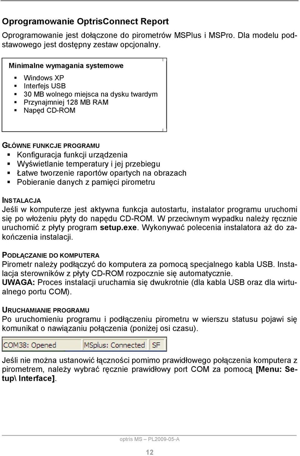temperatury i jej przebiegu Łatwe tworzenie raportów opartych na obrazach Pobieranie danych z pamięci pirometru INSTALACJA Jeśli w komputerze jest aktywna funkcja autostartu, instalator programu