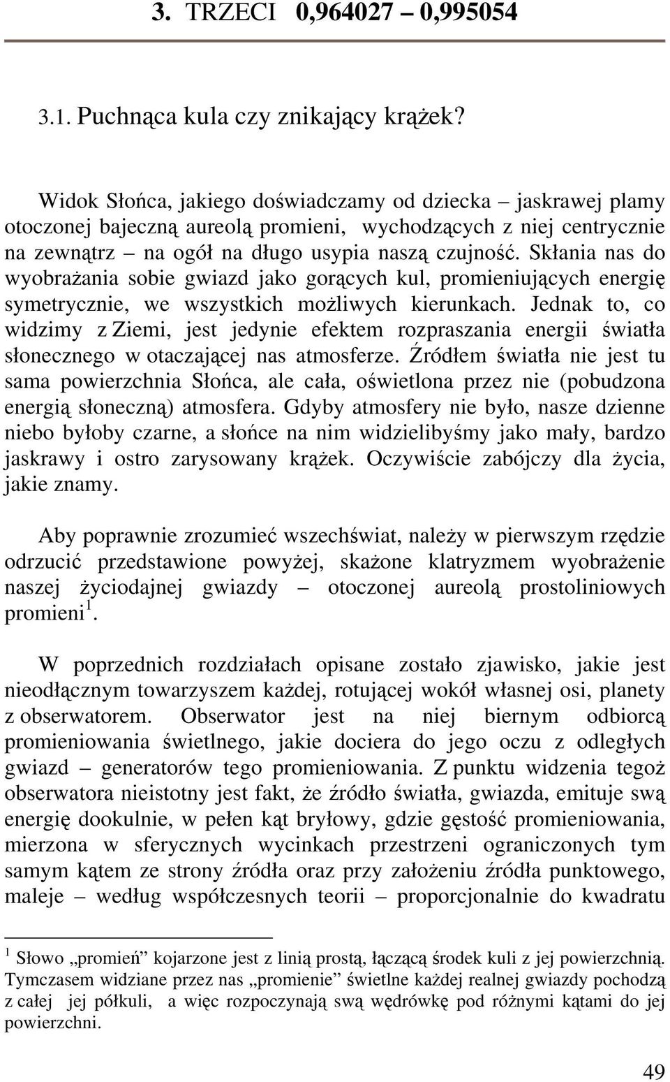 promieni, wychodzcych z niej centrycznie na zewntrz na ogół na długo usypia nasz czujno.