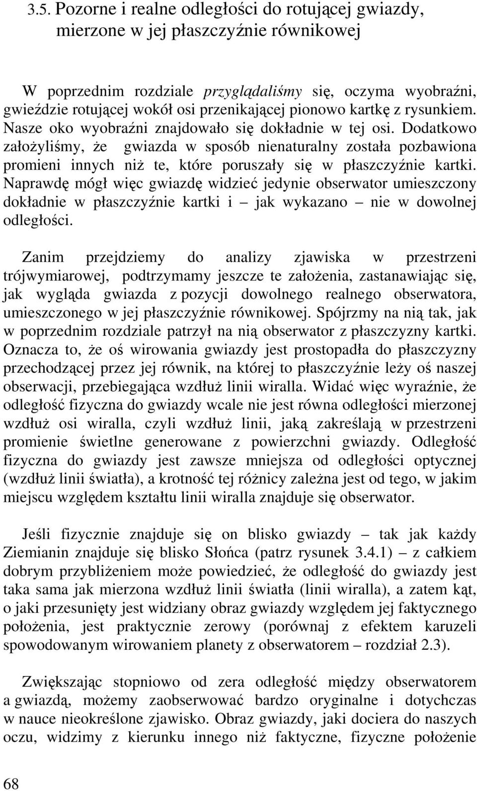 Dodatkowo załoylimy, e gwiazda w sposób nienaturalny została pozbawiona promieni innych ni te, które poruszały si w płaszczynie kartki.