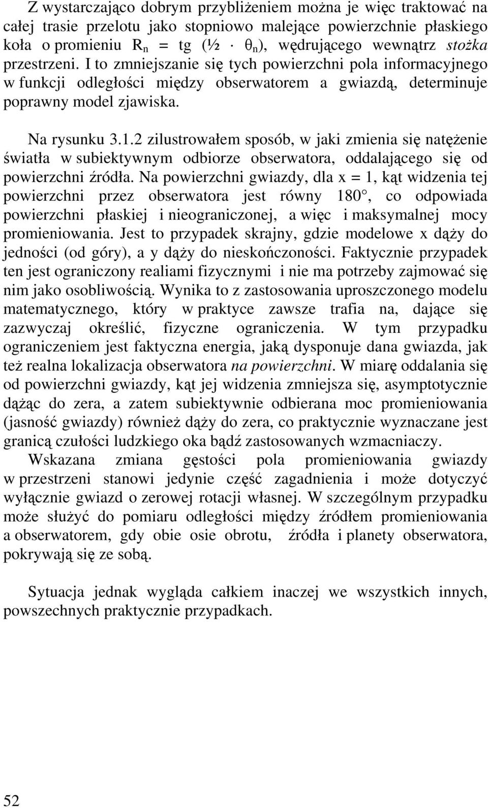 2 zilustrowałem sposób, w jaki zmienia si natenie wiatła w subiektywnym odbiorze obserwatora, oddalajcego si od powierzchni ródła.