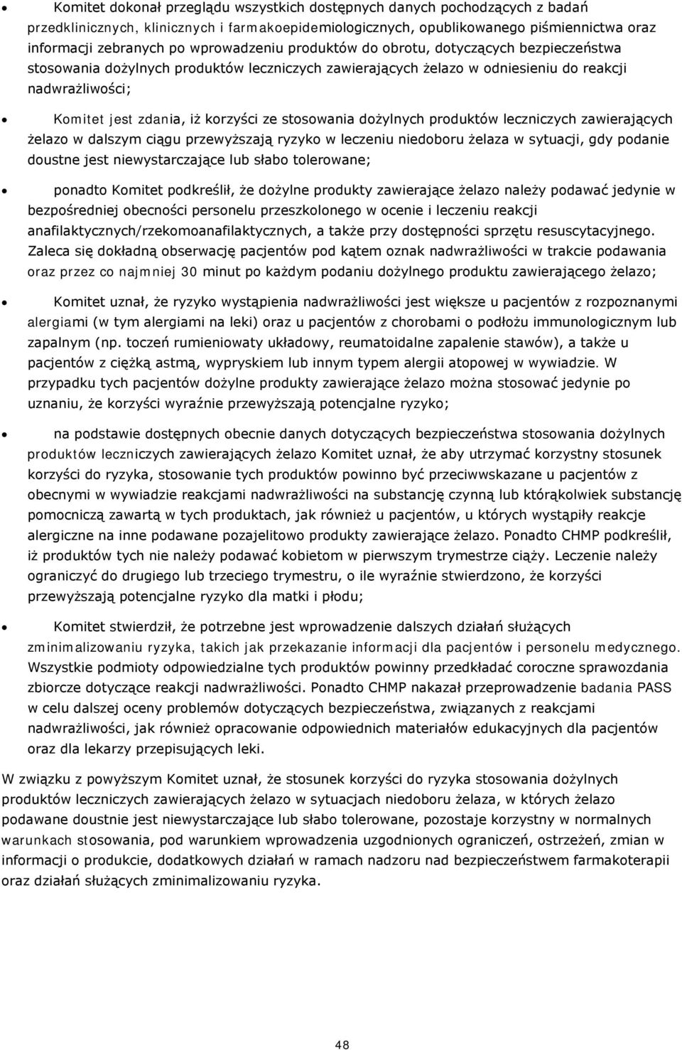 ze stosowania dożylnych produktów leczniczych zawierających żelazo w dalszym ciągu przewyższają ryzyko w leczeniu niedoboru żelaza w sytuacji, gdy podanie doustne jest niewystarczające lub słabo