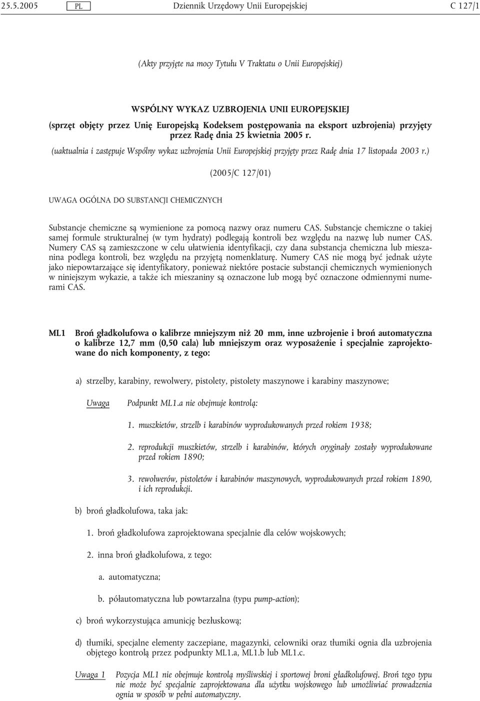 ) (2005/C 127/01) UWAGA OGÓLNA DO SUBSTANCJI CHEMICZNYCH Substancje chemiczne są wymienione za pomocą nazwy oraz numeru CAS.