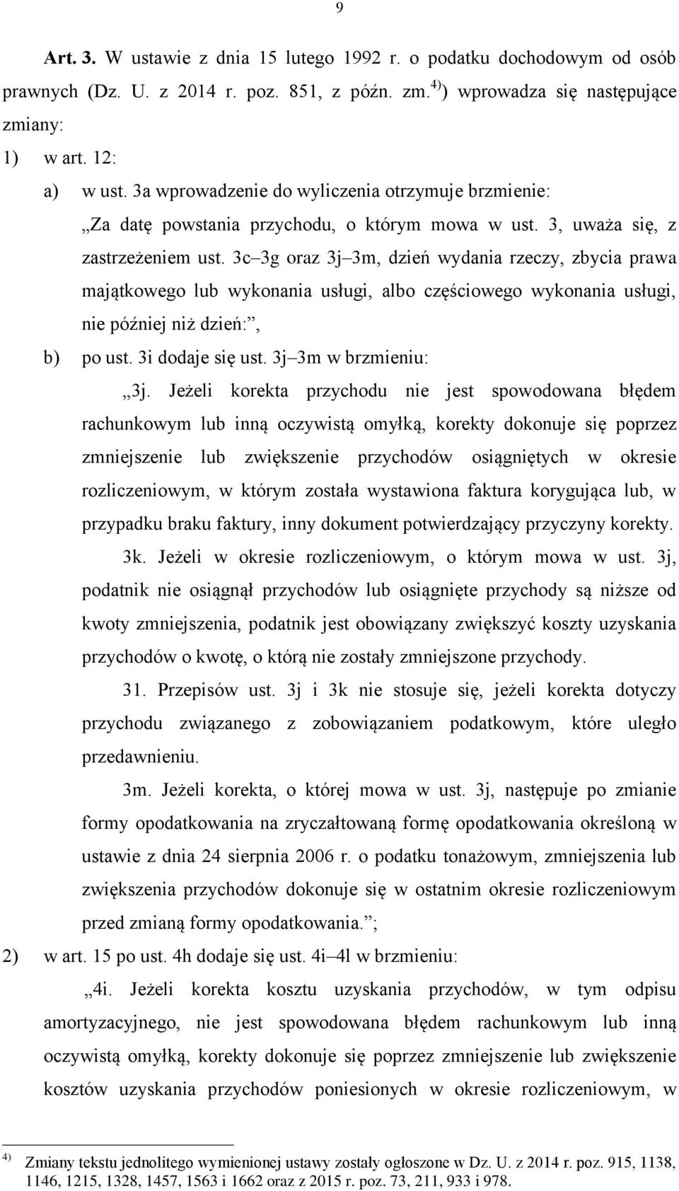 3c 3g oraz 3j 3m, dzień wydania rzeczy, zbycia prawa majątkowego lub wykonania usługi, albo częściowego wykonania usługi, nie później niż dzień:, b) po ust. 3i dodaje się ust. 3j 3m w brzmieniu: 3j.