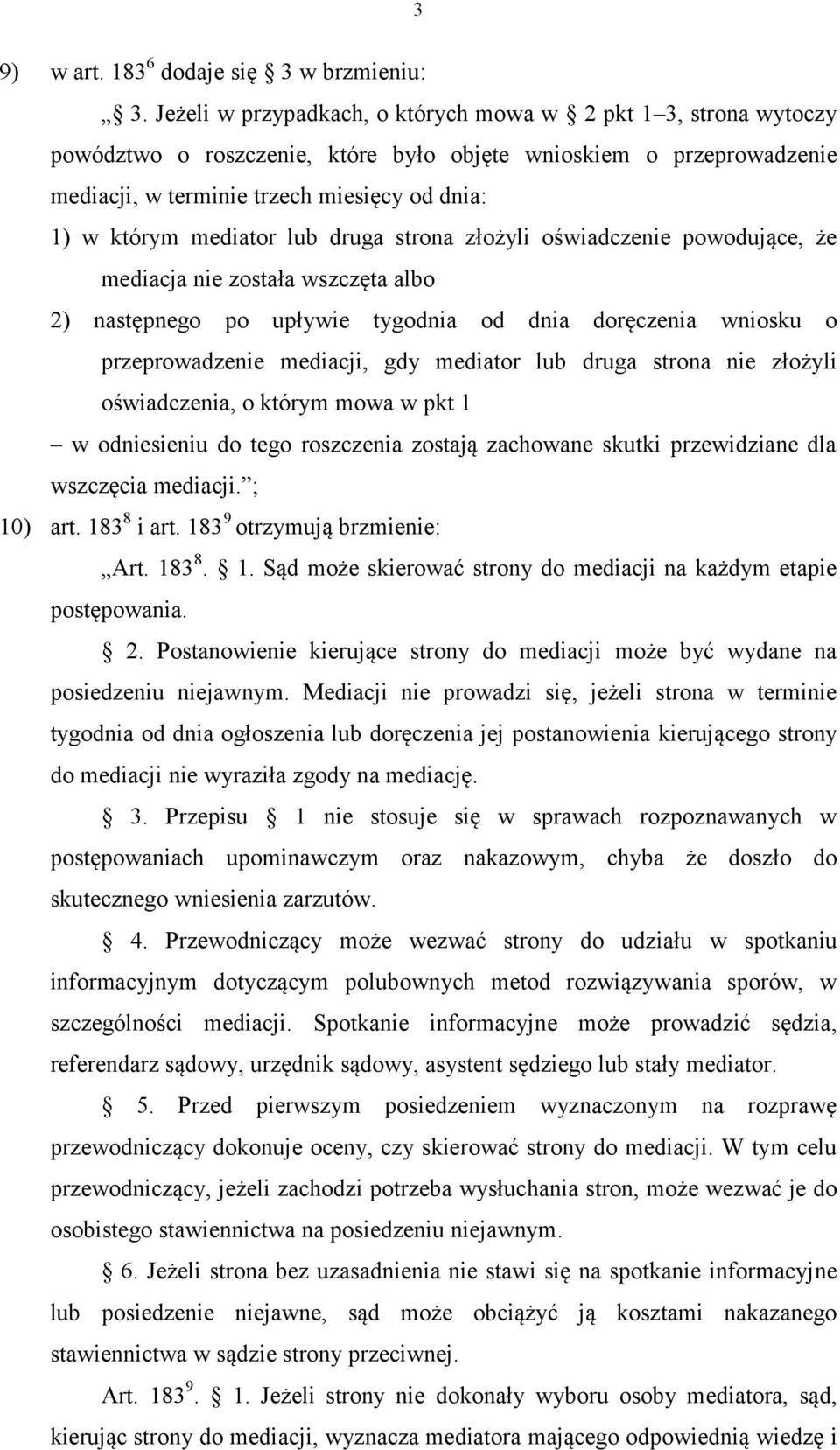 mediator lub druga strona złożyli oświadczenie powodujące, że mediacja nie została wszczęta albo 2) następnego po upływie tygodnia od dnia doręczenia wniosku o przeprowadzenie mediacji, gdy mediator