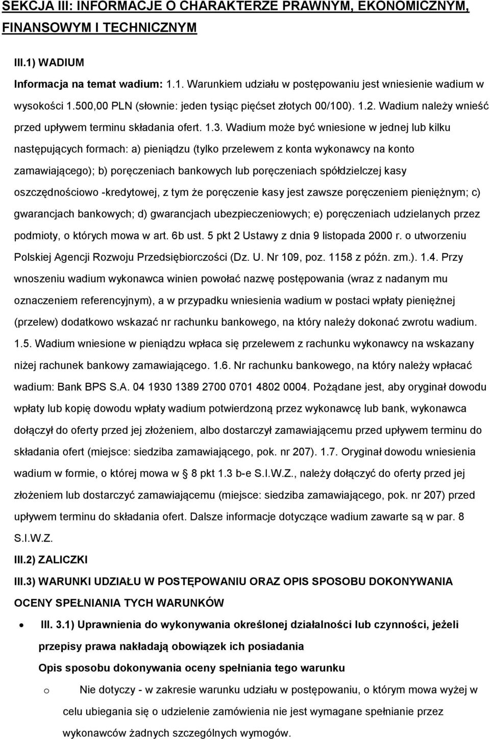 Wadium mże być wniesine w jednej lub kilku następujących frmach: a) pieniądzu (tylk przelewem z knta wyknawcy na knt zamawiająceg); b) pręczeniach bankwych lub pręczeniach spółdzielczej kasy