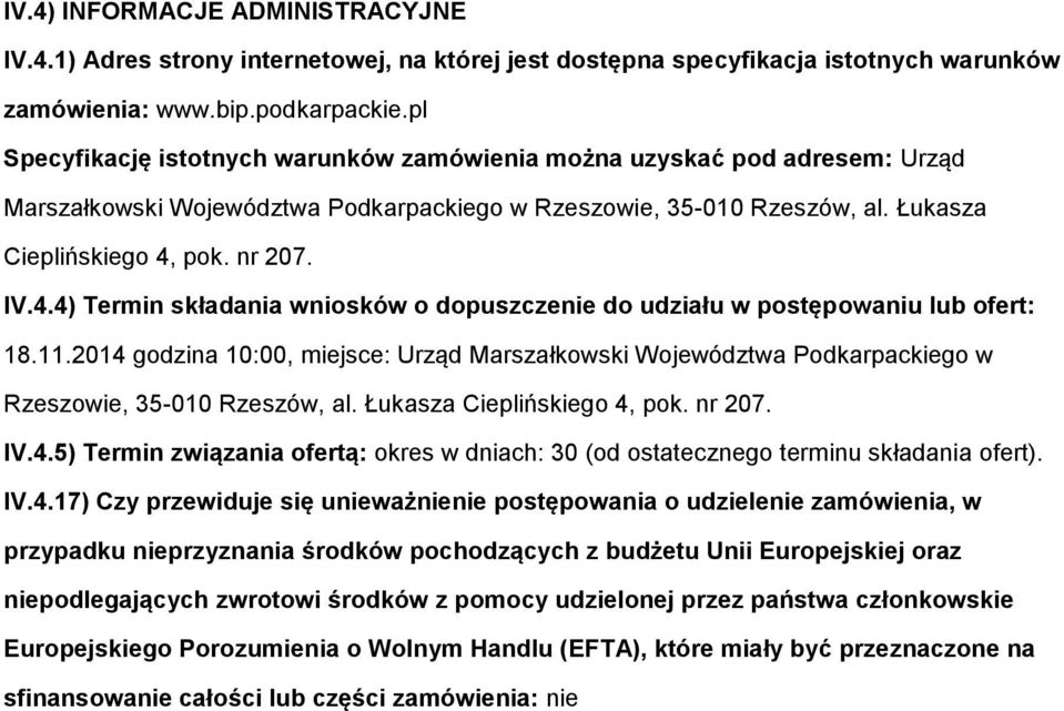 pk. nr 207. IV.4.4) Termin składania wnisków dpuszczenie d udziału w pstępwaniu lub fert: 18.11.2014 gdzina 10:00, miejsce: Urząd Marszałkwski Wjewództwa Pdkarpackieg w Rzeszwie, 35-010 Rzeszów, al.