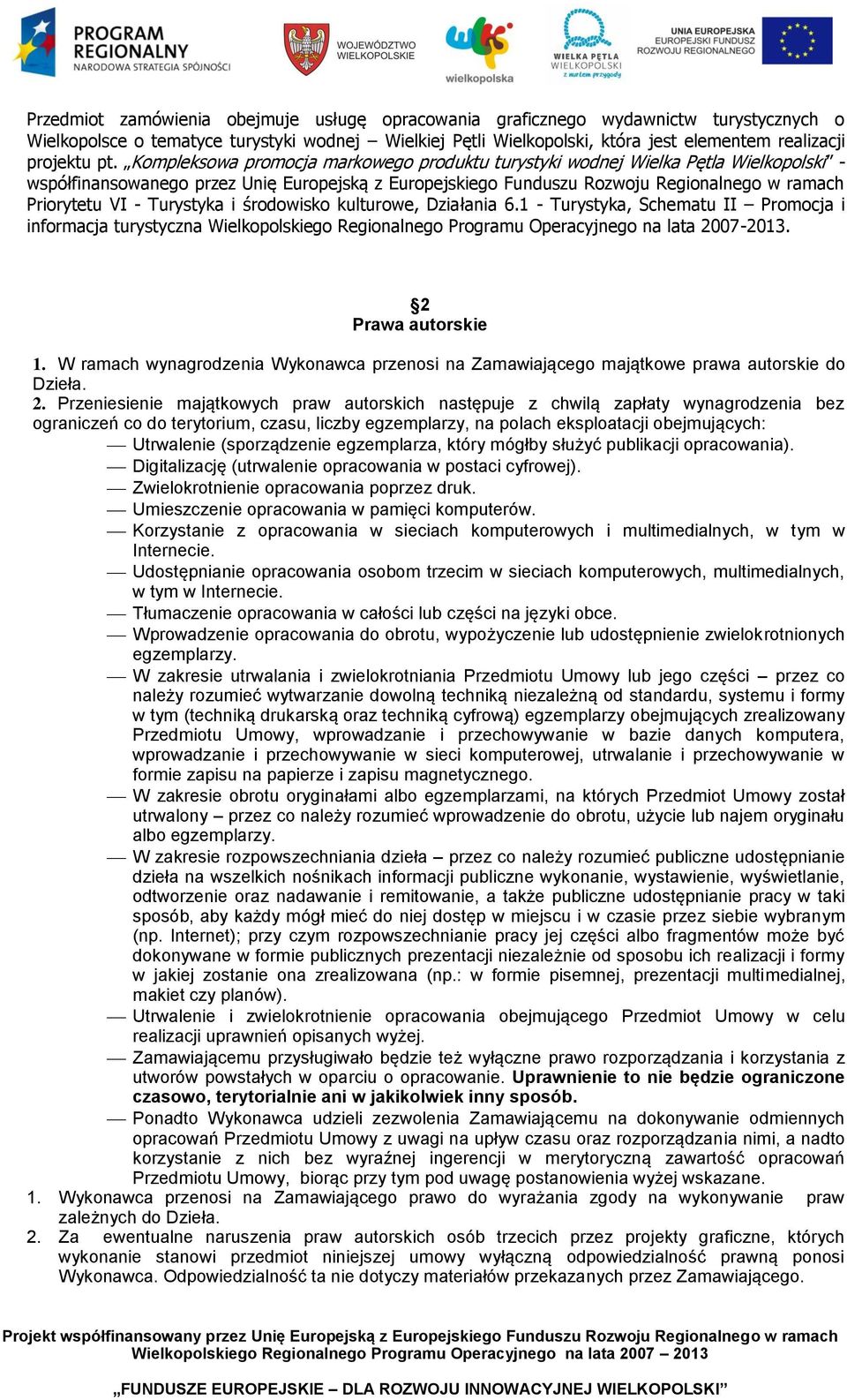 - Turystyka i środowisko kulturowe, Działania 6.1 - Turystyka, Schematu II Promocja i informacja turystyczna Wielkopolskiego Regionalnego Programu Operacyjnego na lata 2007-2013. 2 Prawa autorskie 1.