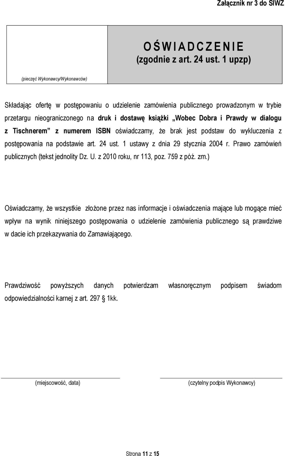 Prawdy w dialogu z Tischnerem z numerem ISBN oświadczamy, że brak jest podstaw do wykluczenia z postępowania na podstawie art. 24 ust. 1 ustawy z dnia 29 stycznia 2004 r.