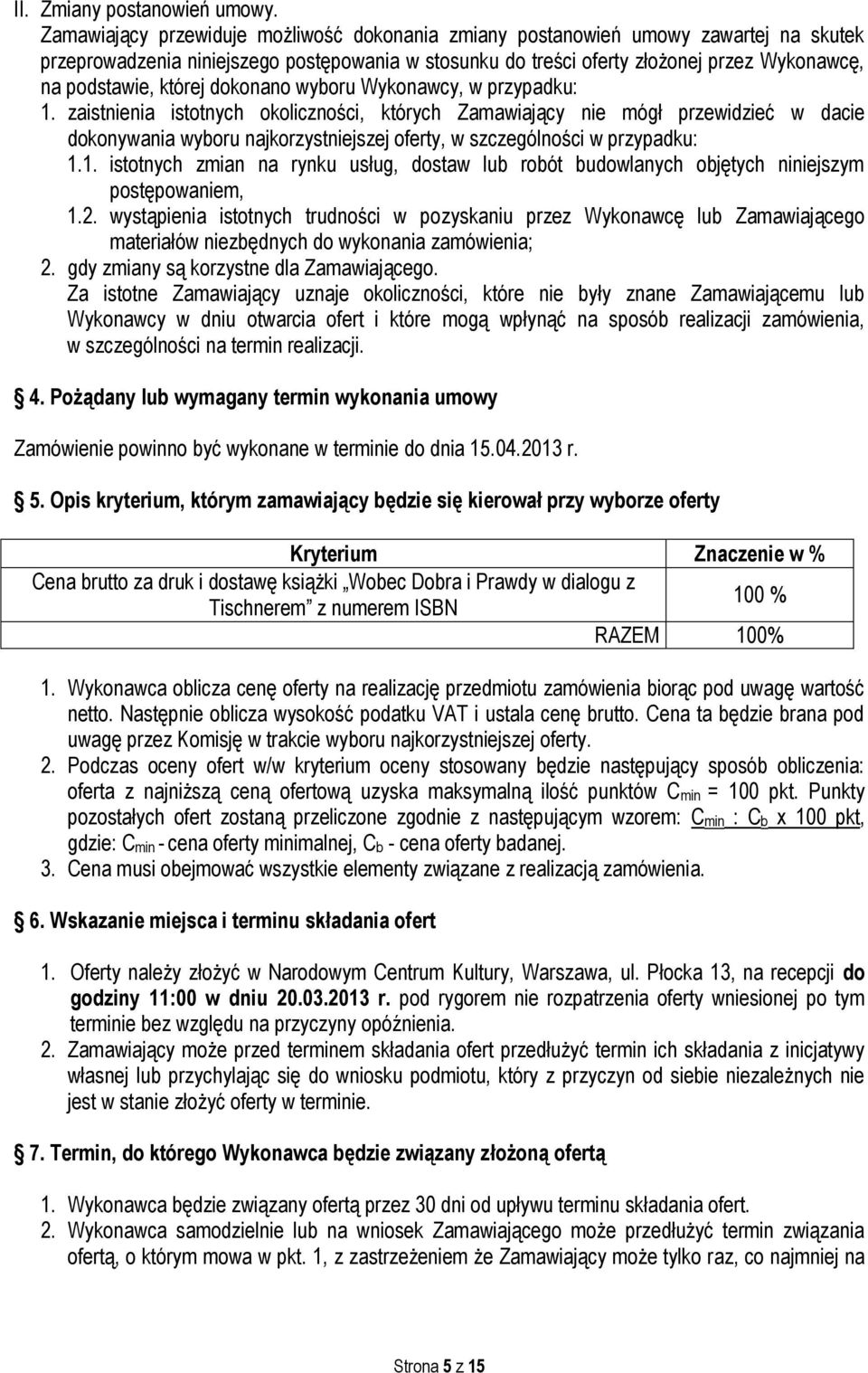 której dokonano wyboru Wykonawcy, w przypadku: 1.