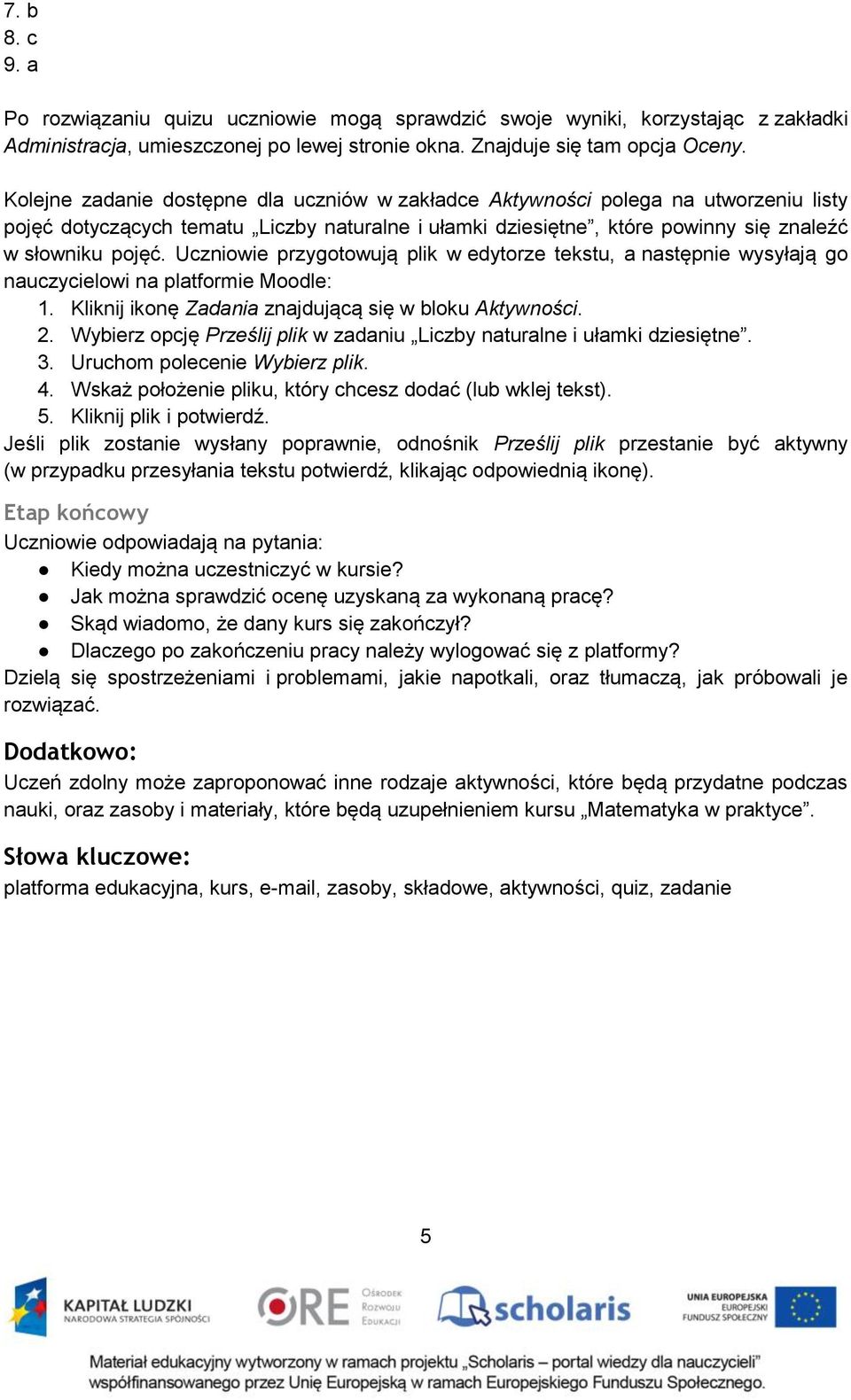 Uczniowie przygotowują plik w edytorze tekstu, a następnie wysyłają go nauczycielowi na platformie Moodle: 1. Kliknij ikonę Zadania znajdującą się w bloku Aktywności. 2.