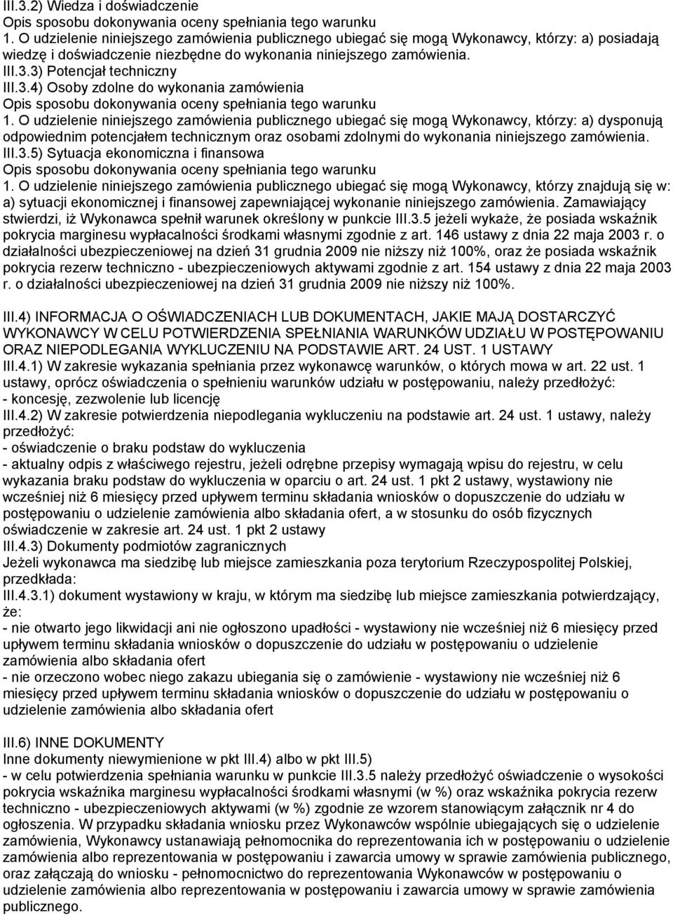 3) Potencjał techniczny III.3.4) Osoby zdolne do wykonania zamówienia Opis sposobu dokonywania oceny spełniania tego warunku 1.