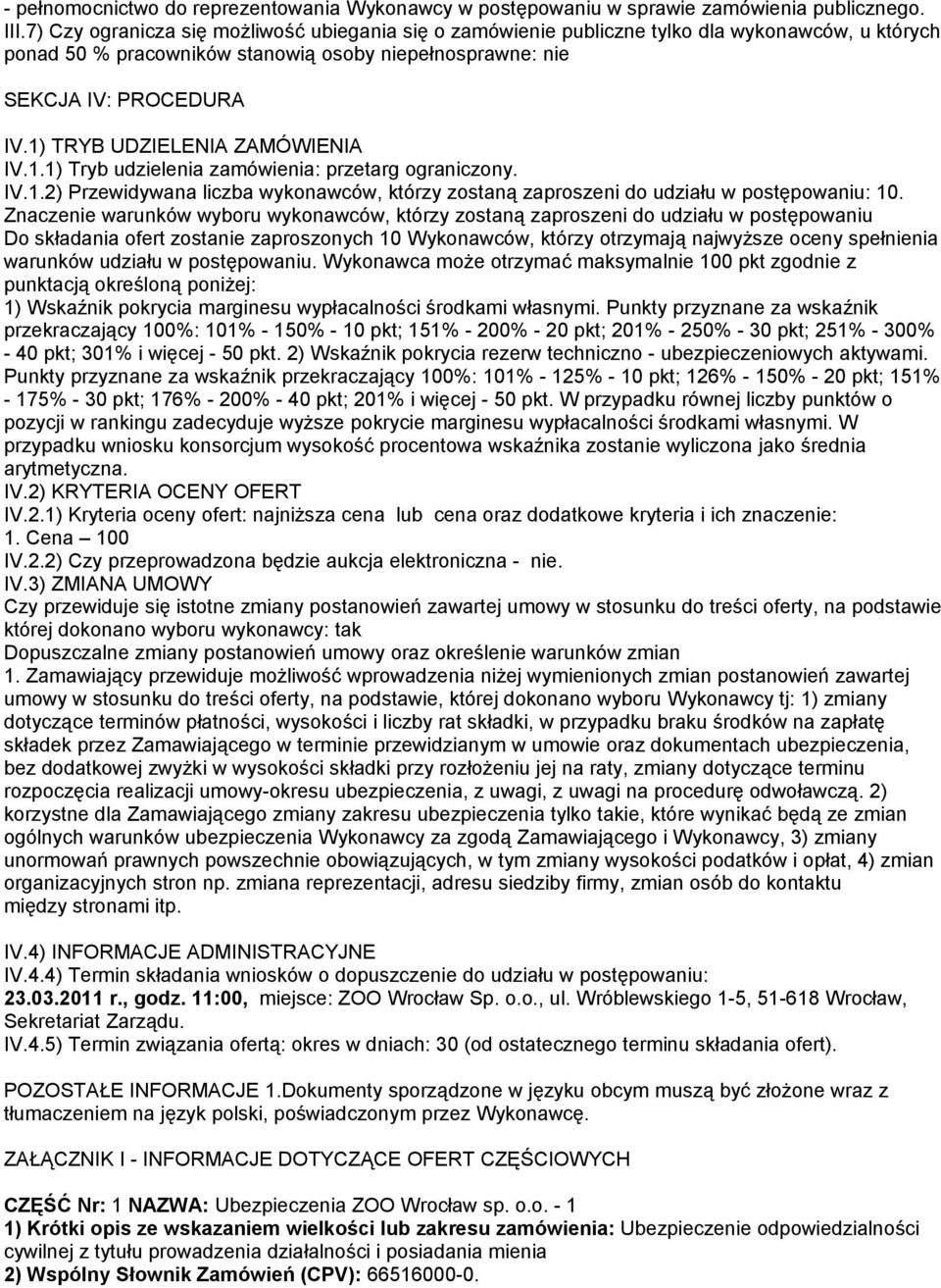 1) TRYB UDZIELENIA ZAMÓWIENIA IV.1.1) Tryb udzielenia zamówienia: przetarg ograniczony. IV.1.2) Przewidywana liczba wykonawców, którzy zostaną zaproszeni do udziału w postępowaniu: 10.