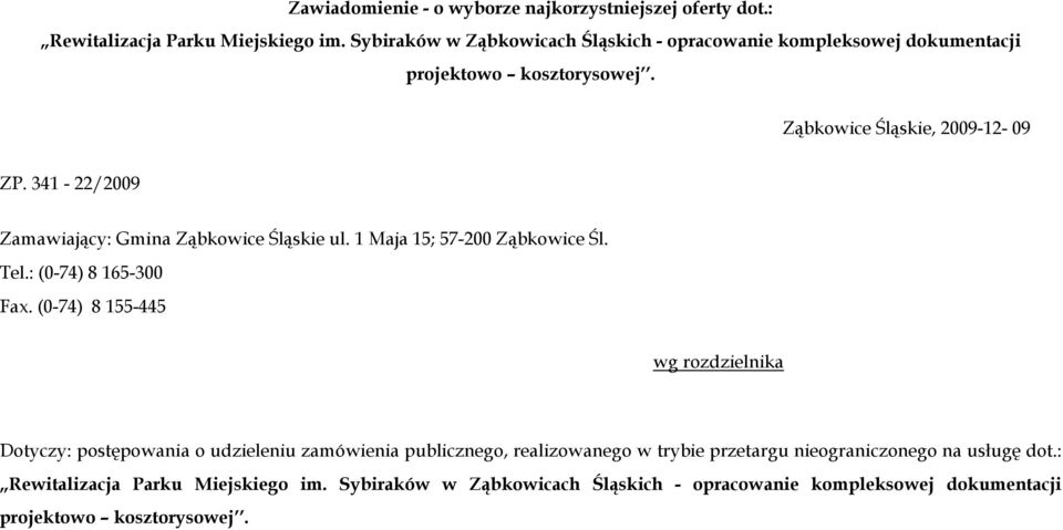 341-22/2009 Zamawiający: Gmina Ząbkowice Śląskie ul. 1 Maja 15; 57-200 Ząbkowice Śl. Tel.: (0-74) 8 165-300 Fax.