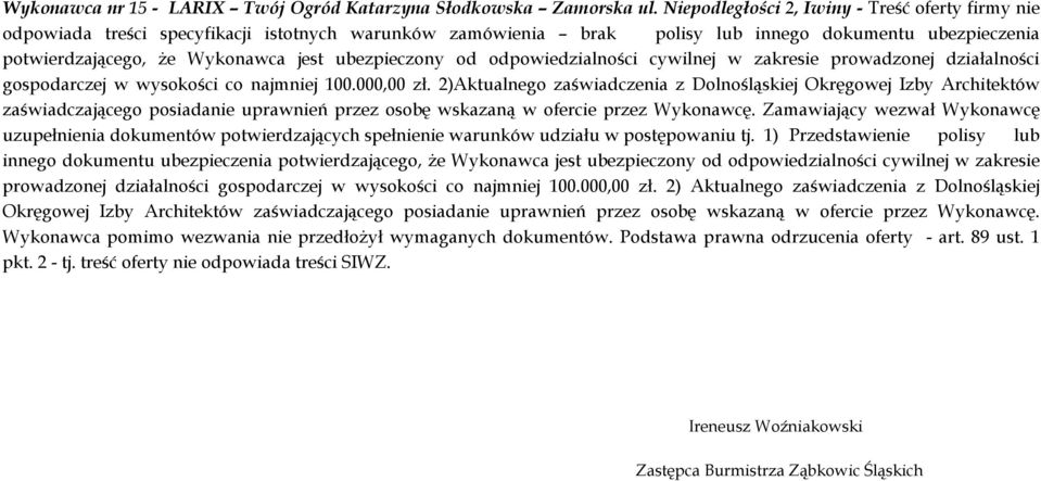 ubezpieczony od odpowiedzialności cywilnej w zakresie prowadzonej działalności gospodarczej w wysokości co najmniej 100.000,00 zł.