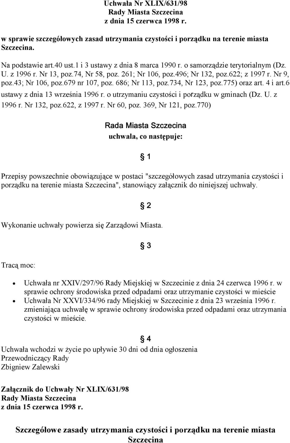 686; Nr 113, poz.734, Nr 123, poz.775) oraz art. 4 i art.6 ustawy z dnia 13 września 1996 r. o utrzymaniu czystości i po ządku w gminach (Dz. U. z 1996 r. Nr 132, poz.622, z 1997 r. Nr 60, poz.