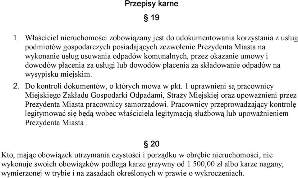 1 uprawnieni są pracownicy Miejskiego Zakładu Gospodarki Odpadami, Straży Miejskiej oraz upoważnieni przez Prezydenta Miasta pracownicy samorządowi.