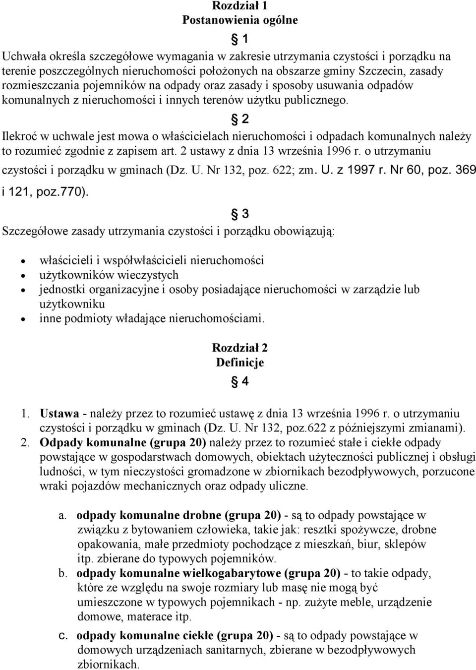 Ilekroć w uchwale jest mowa o właścicielach nieruchomości i odpadach komunalnych należy to rozumieć zgodnie z zapisem art. 2 ustawy z dnia 13 września 1996 r.