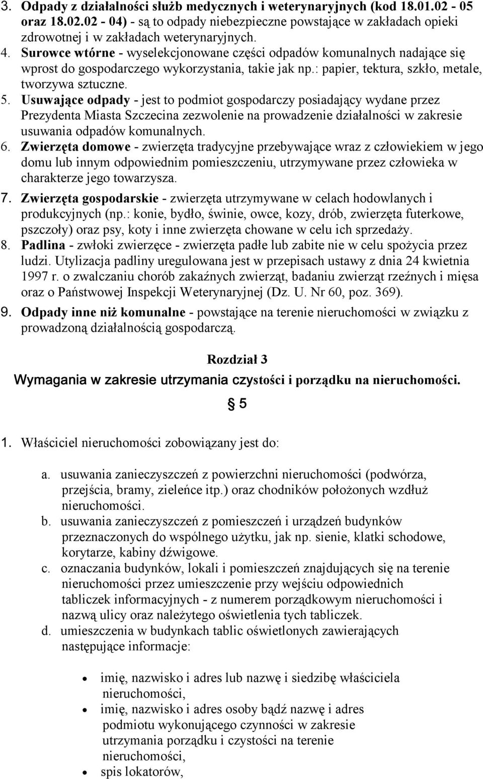 Usuwające odpady - jest to podmiot gospodarczy posiadający wydane przez Prezydenta Miasta Szczecina zezwolenie na prowadzenie działalności w zakresie usuwania odpadów komunalnych. 6.