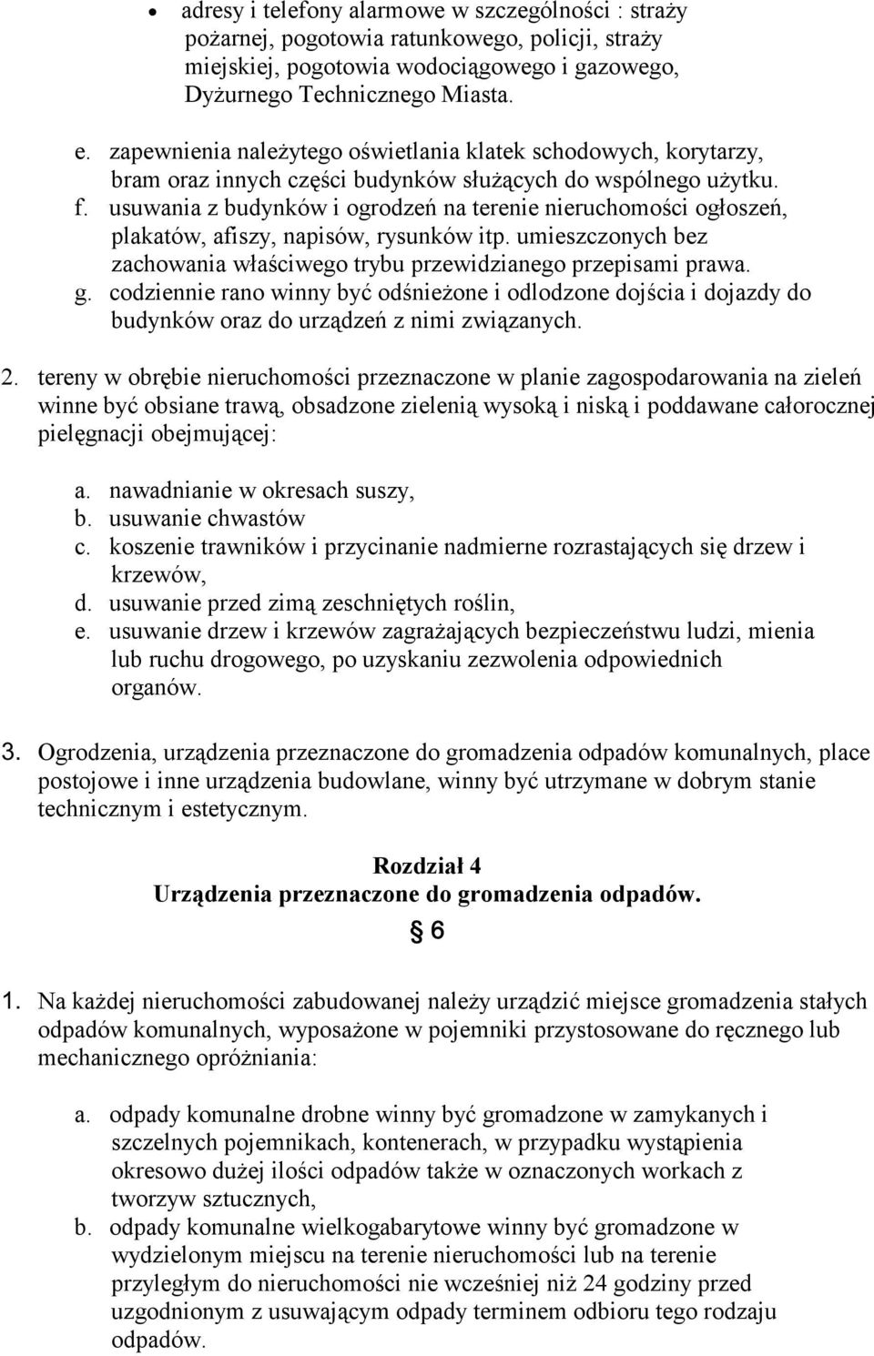 usuwania z budynków i ogrodzeń na terenie nieruchomości ogłoszeń, plakatów, afiszy, napisów, rysunków itp. umieszczonych bez zachowania właściwego trybu przewidzianego przepisami prawa. g.
