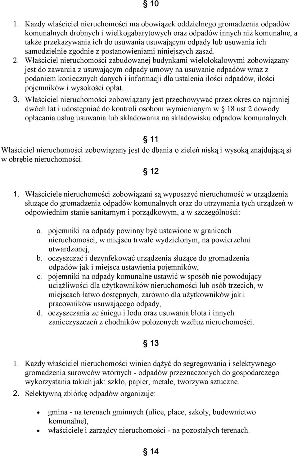 Właściciel nieruchomości zabudowanej budynkami wielolokalowymi zobowiązany jest do zawarcia z usuwającym odpady umowy na usuwanie odpadów wraz z podaniem koniecznych danych i informacji dla ustalenia