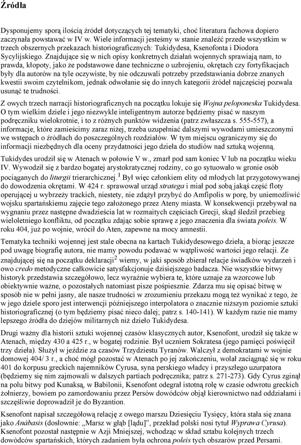 Znajdujące się w nich opisy konkretnych działań wojennych sprawiają nam, to prawda, kłopoty, jako że podstawowe dane techniczne o uzbrojeniu, okrętach czy fortyfikacjach były dla autorów na tyle